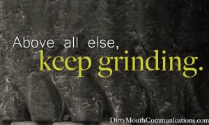 keep grinding