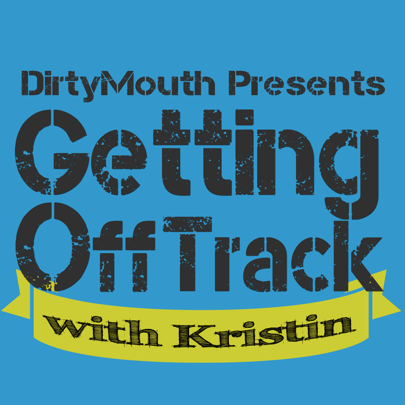 DirtyMouth Presents – Getting Off Track with Kristin