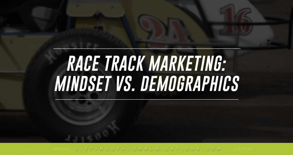 Race Track Marketing: Think Mindset, Not Demographics